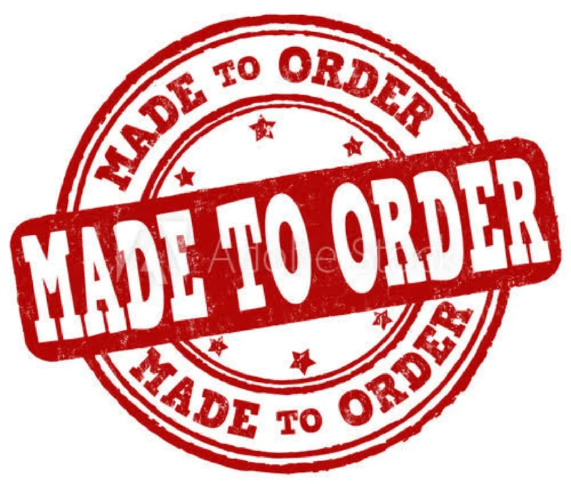 MADE TO ORDER